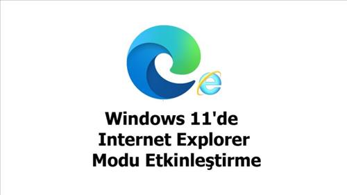 Windows 11’de Internet Explorer Modu Etkinleştirme